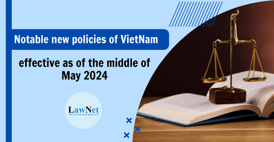 Notable new policies of Vietnam effective as of the middle of May 2024